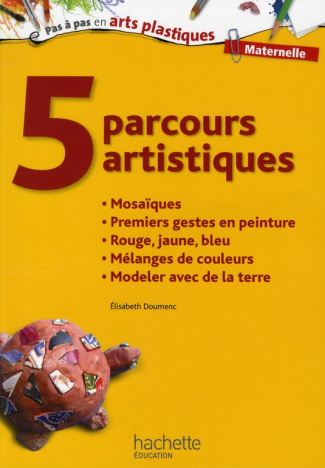 5 parcours artistiques pour la maternelle. Mosaïques, premiers gestes en peinture, rouge jaune bleu,
