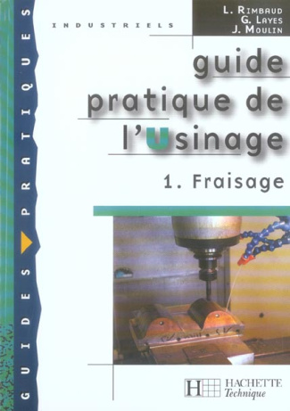 Guide pratique de l'Usinage. Tome 1, Fraisage, Edition 2006