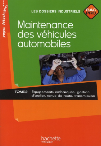 Maintenance des véhicules automobiles, Bac Pro. Tome 2 : Equipements embarqués, gestion d'atelier, t
