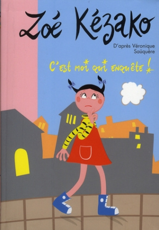 Zoé Kézako Tome 5 : C'est moi qui enquête !