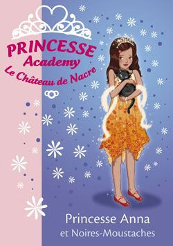 Princesse Academy - Le Château de Nacre Tome 24 : Princesse Anna et Noires-Moustaches