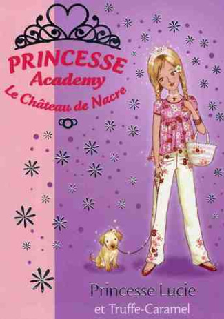Princesse Academy - Le Château de Nacre Tome 26 : Princesse Lucie et Truffe-Caramel