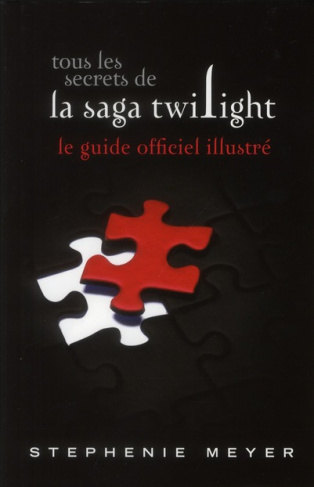 Tous les secrets de la saga Twilight : le guide officiel illustré. Edition 2011-2012