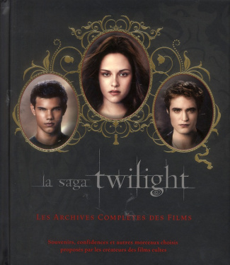 La saga Twilight. Les archives complètes des films