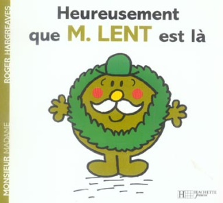 Heureusement que Monsieur Lent est là