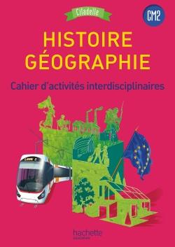 Histoire-Géographie CM2 Cycle 3 Citadelle. Cahier d'activités interdisciplinaires, Edition 2017