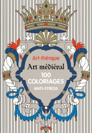 Art médiéval 100 coloriages anti-stress
