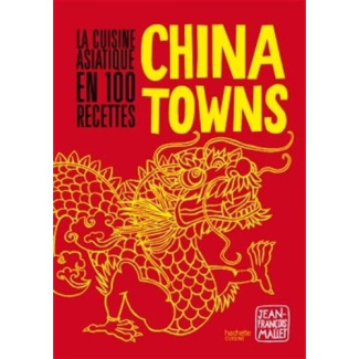 Chinatowns. 100 recettes, 400 photographies