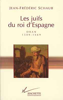 LES JUIFS DU ROI D'ESPAGNE. Oran 1509-1669