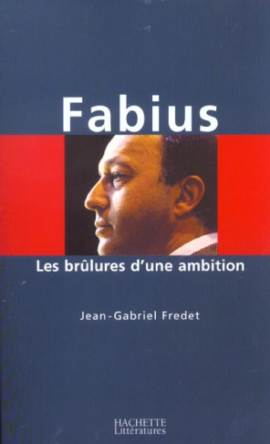 Fabius. Les brûlures d'une ambition