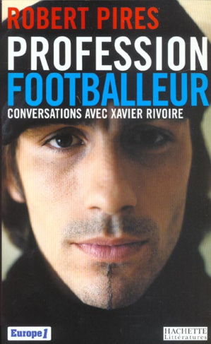 Profession footballeur. Conversations avec Xavier Rivoire