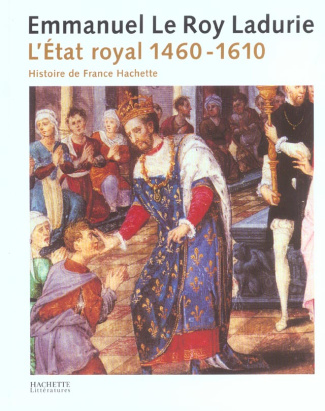 L'Etat royal. De Louis XI à Henri IV (1460-1610)