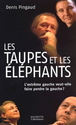 Les taupes et les éléphants. L'extrême gauche veut-elle faire perdre la gauche ?