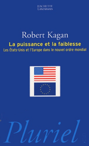 La puissance et la faiblesse. Les Etats-Unis et l'Europe dans le nouvel ordre mondial
