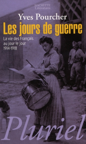 Les jours de guerre. La vie des français au jour le jour 1914-1918