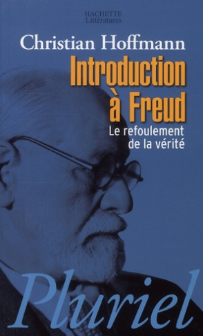 INTRODUCTION A FREUD - LE REFOULEMENT DE LA VERITE.