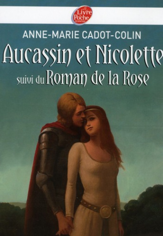 Aucassin et Nicolette. Suivi du Roman de la Rose