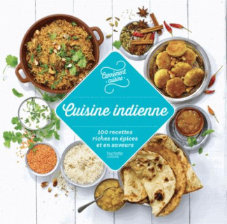 Cuisine indienne. 100 recettes riches en épices et en saveurs