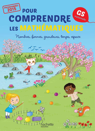Pour comprendre les mathématiques GS. Nombres, formes, grandeurs, temps, espace, Edition 2015