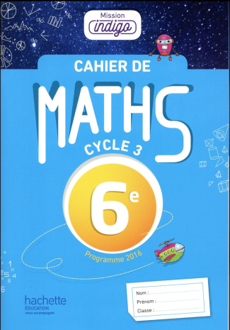 Maths 6e, cycle 3 Mission indigo. Edition 2017