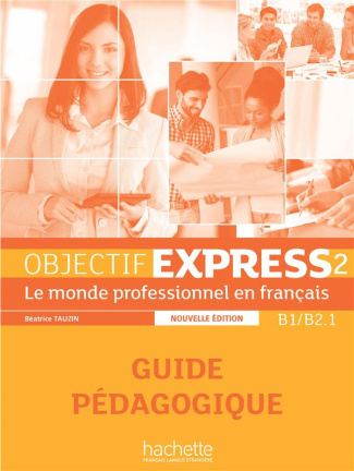 Objectif Express 2 B1/B2.1. Guide pédagogique