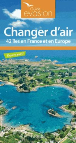 Changer d'air. 42 îles en France et en Europe