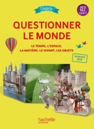 Questionner le monde CE2 Citadelle. Le temps, l'espace, la matière, le vivant, les objets, Edition 2