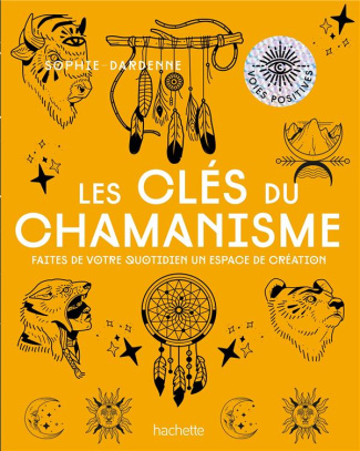 Les clés du chamanisme. Faites de votre quotidien un espace de création