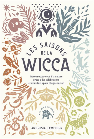 Les saisons de la wicca. Reconnectez-vous à la nature grâce à des célébrations et des rituels pour c