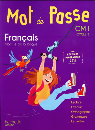 Français CM1 Cycle 3 Mot de passe. Manuel de l'élève, Edition 2017