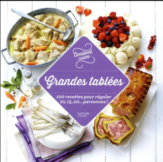 Grandes tablées. 100 recettes pour 10, 15, 20... personnes
