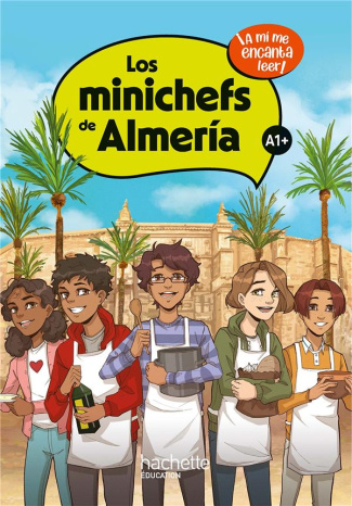 LOS MINICHEFS DE ALMERIA CYCLE 4 A1  - LIVRE ELEVE - ED. 2023 - A MI ME ENCANTA LEER!