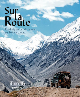 Sur la route. Road trips autour du monde en 4x4, van, moto
