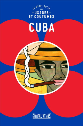 Cuba. Le petit guide des usages et coutumes