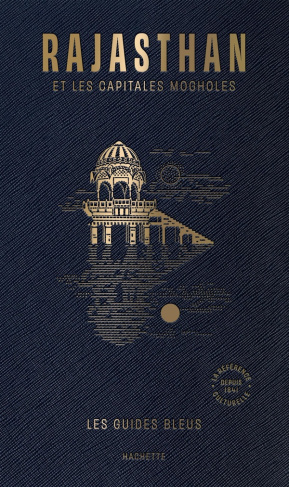 Rajasthan. Et les capitales Mogholes, Agra, Delhi, Fatehpur Sikri