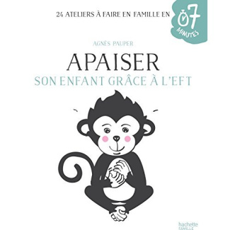 Apaiser son enfant grâce à l'EFT. 24 ateliers à faire en famille en 7 minutes