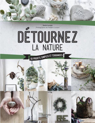Détournez la nature / 50 Projets simples et tendances