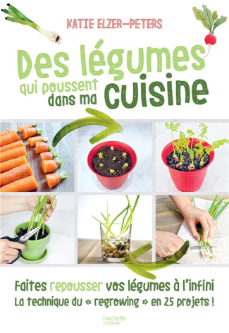 Des légumes qui poussent dans ma cuisine. Faites repousser vos légumes à l'infini