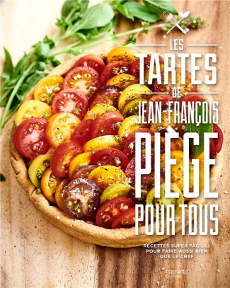 Les tartes de Jean-François Piège pour tous. Recdettes super faciles pour faire aussi bien que le ch