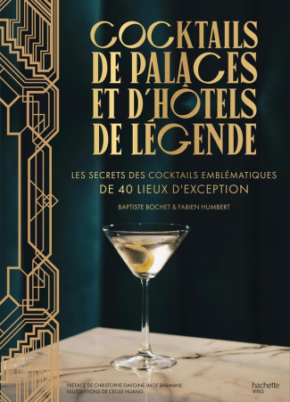 Cocktails de palaces et d'hôtels de légende. Les secrets des cocktails emblématiques de 40 lieux d'e