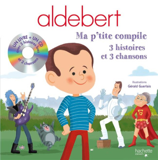 Aldebert. Ma p'tite compile, avec 1 CD audio