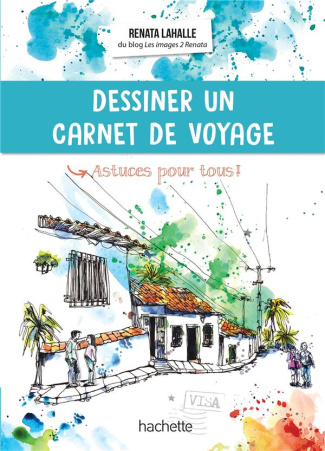 Dessiner un carnet de voyage. Astuces pour tous !