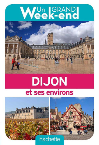 Un Grand Week-end à Dijon et ses environs