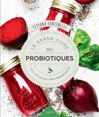 Le grand livre des probiotiques. Tout sur les bactéries bienfaisantes