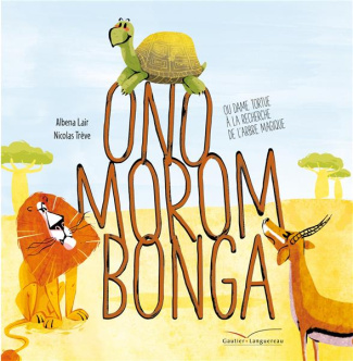 Onomorombonga. Ou Dame Tortue à la recherche de l'arbre magique