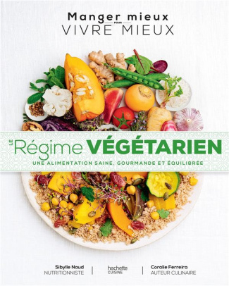 Le régime végétarien. Une alimentation saine, gourmande et équilibrée
