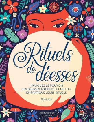 Rituels de déesses. Invoquez le pouvoir des déesses antiques et mettez en pratique leurs rituels