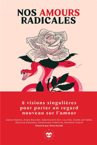 Nos amours radicales. 8 visions singulières pour porter un regard nouveau sur l'amour