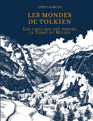 Les mondes de Tolkien. Les lieux qui ont inspiré la Terre du Milieu
