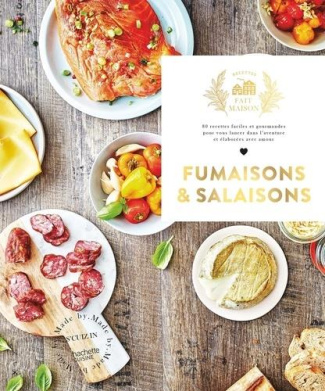 Fumaisons et salaisons. 80 recettes faciles et gourmandes pour vous lancer dans l'aventure et élabor